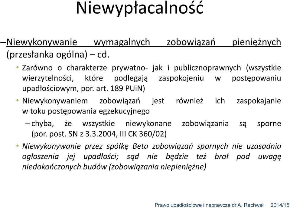 189 PUiN) Niewykonywaniem zobowiązań jest również ich zaspokajanie w toku postępowania egzekucyjnego chyba, że wszystkie niewykonane zobowiązania są