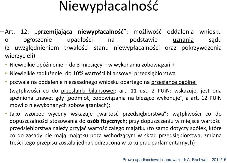 Niewielkie opóźnienie do 3 miesięcy w wykonaniu zobowiązań + Niewielkie zadłużenie: do 10% wartości bilansowej przedsiębiorstwa pozwala na oddalenie niezasadnego wniosku opartego na przesłance