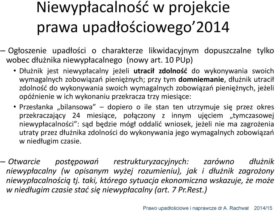 zobowiązań pieniężnych, jeżeli opóźnienie w ich wykonaniu przekracza trzy miesiące: Przesłanka bilansowa dopiero o ile stan ten utrzymuje się przez okres przekraczający 24 miesiące, połączony z innym