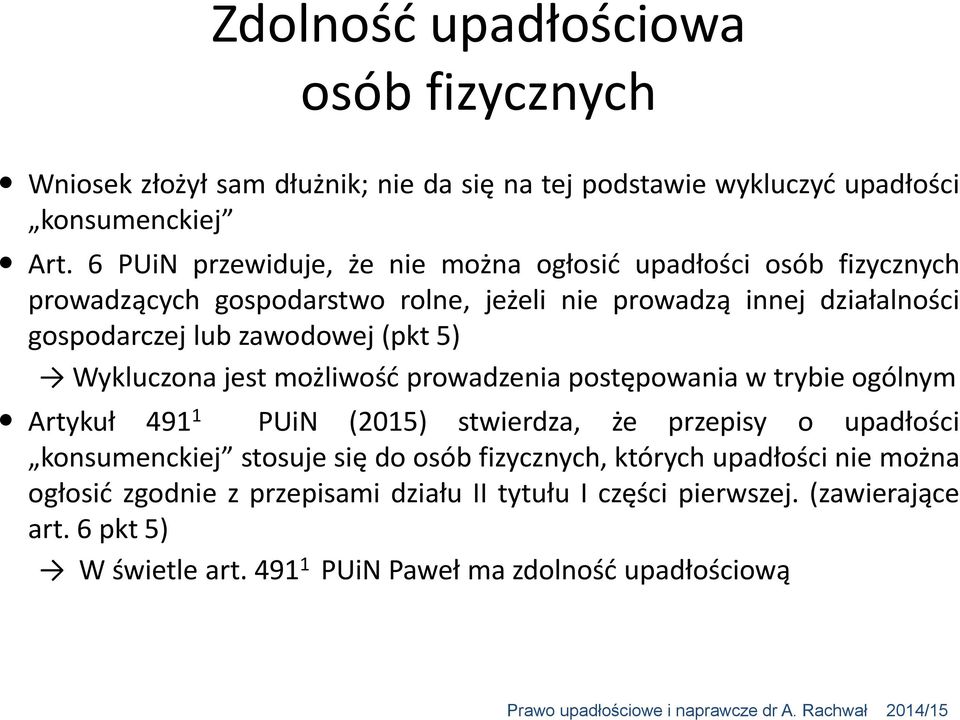 (pkt 5) Wykluczona jest możliwość prowadzenia postępowania w trybie ogólnym Artykuł 491 1 PUiN (2015) stwierdza, że przepisy o upadłości konsumenckiej stosuje się