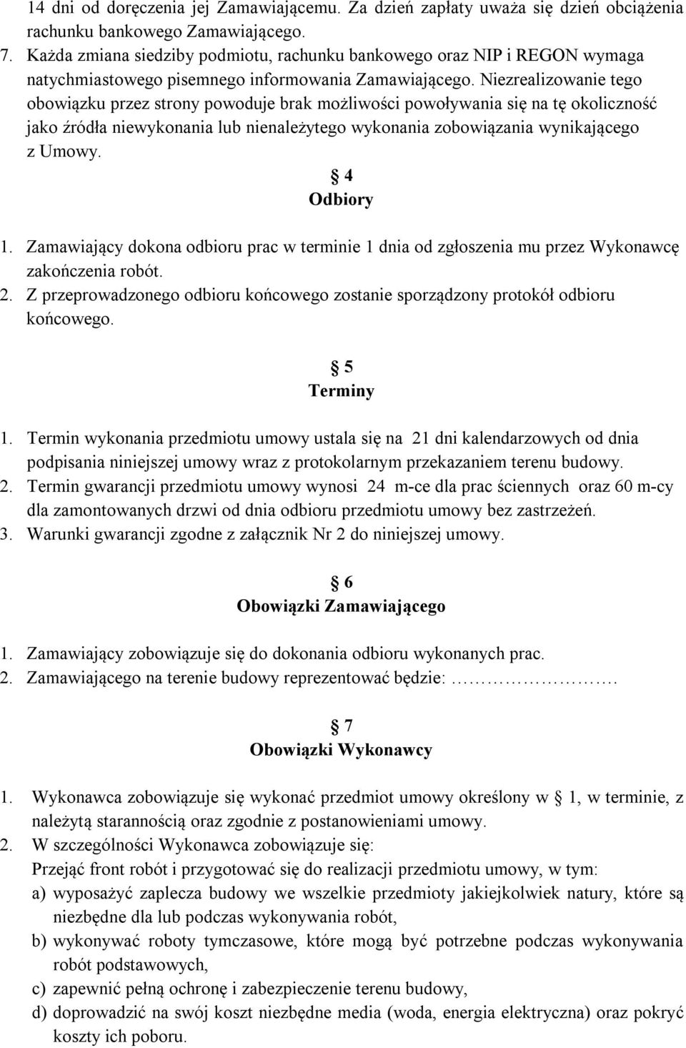 Niezrealizowanie tego obowiązku przez strony powoduje brak możliwości powoływania się na tę okoliczność jako źródła niewykonania lub nienależytego wykonania zobowiązania wynikającego z Umowy.