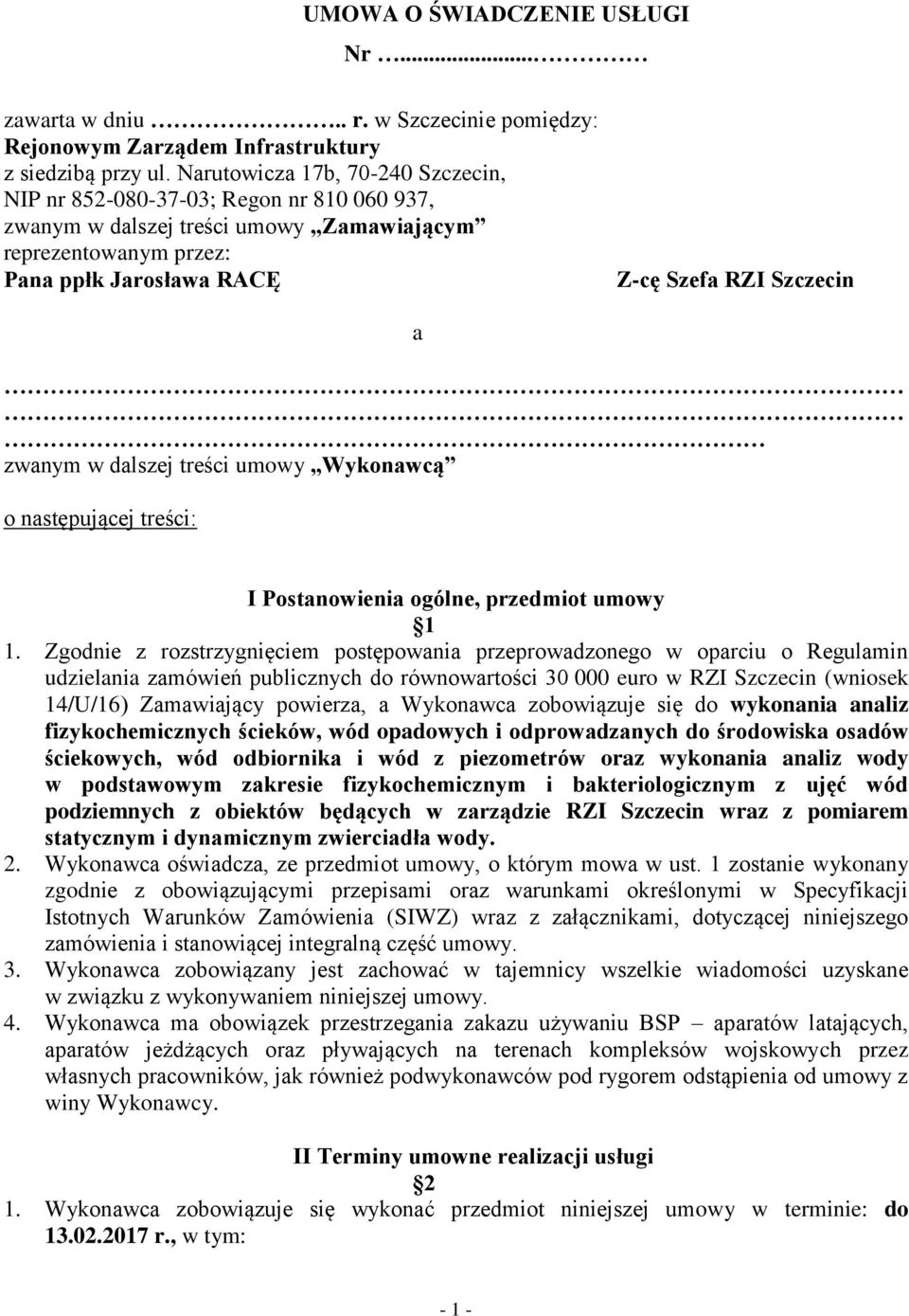 zwanym w dalszej treści umowy Wykonawcą o następującej treści: I Postanowienia ogólne, przedmiot umowy 1 1.