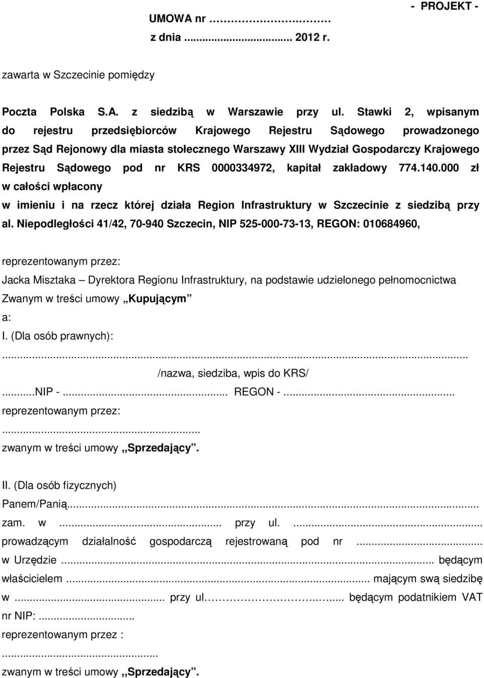 KRS 0000334972, kapitał zakładowy 774.140.000 zł w całości wpłacony w imieniu i na rzecz której działa Region Infrastruktury w Szczecinie z siedzibą przy al.