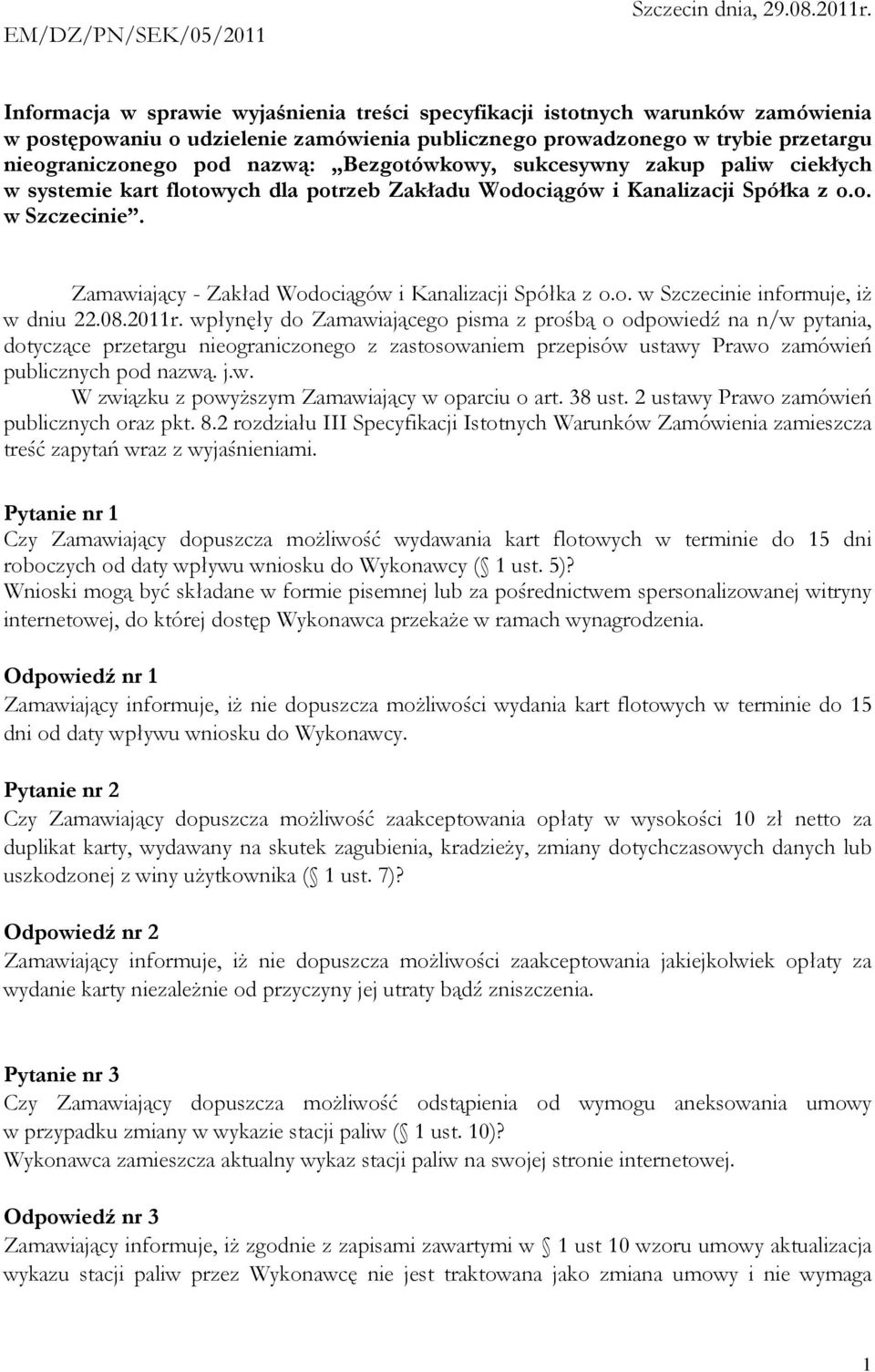 Bezgotówkowy, sukcesywny zakup paliw ciekłych w systemie kart flotowych dla potrzeb Zakładu Wodociągów i Kanalizacji Spółka z o.o. w Szczecinie.