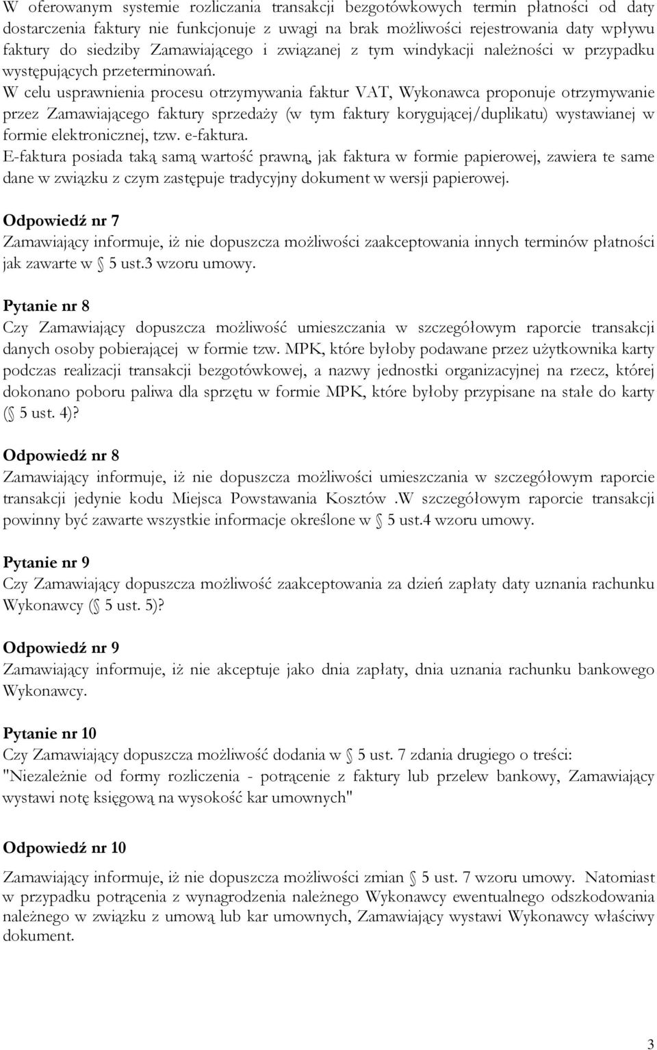 W celu usprawnienia procesu otrzymywania faktur VAT, Wykonawca proponuje otrzymywanie przez Zamawiającego faktury sprzedaży (w tym faktury korygującej/duplikatu) wystawianej w formie elektronicznej,