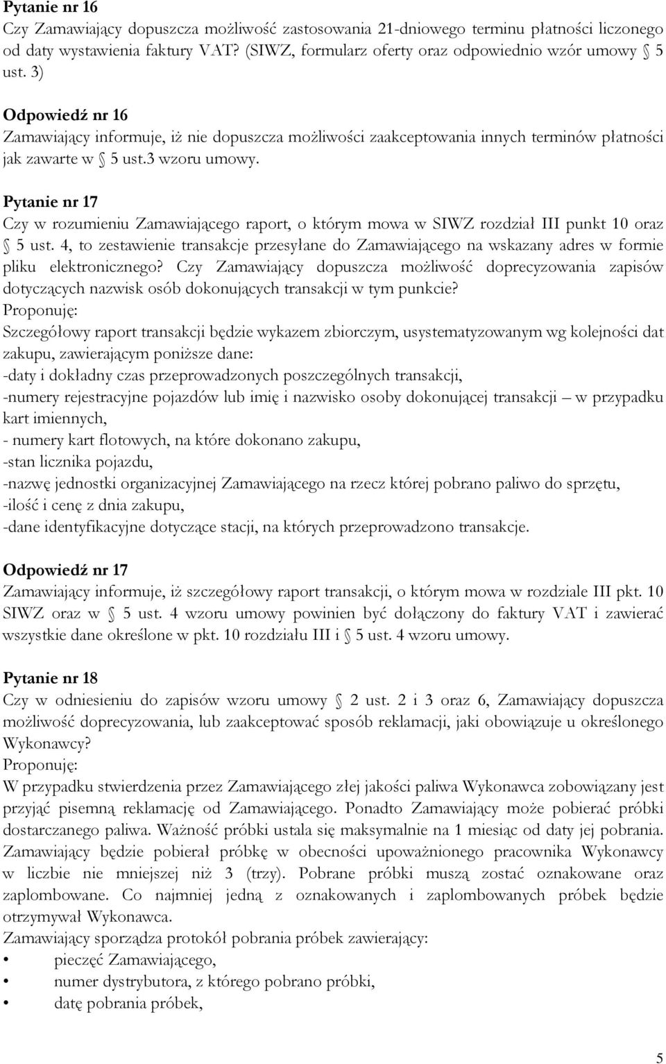 Pytanie nr 17 Czy w rozumieniu Zamawiającego raport, o którym mowa w SIWZ rozdział III punkt 10 oraz 5 ust.