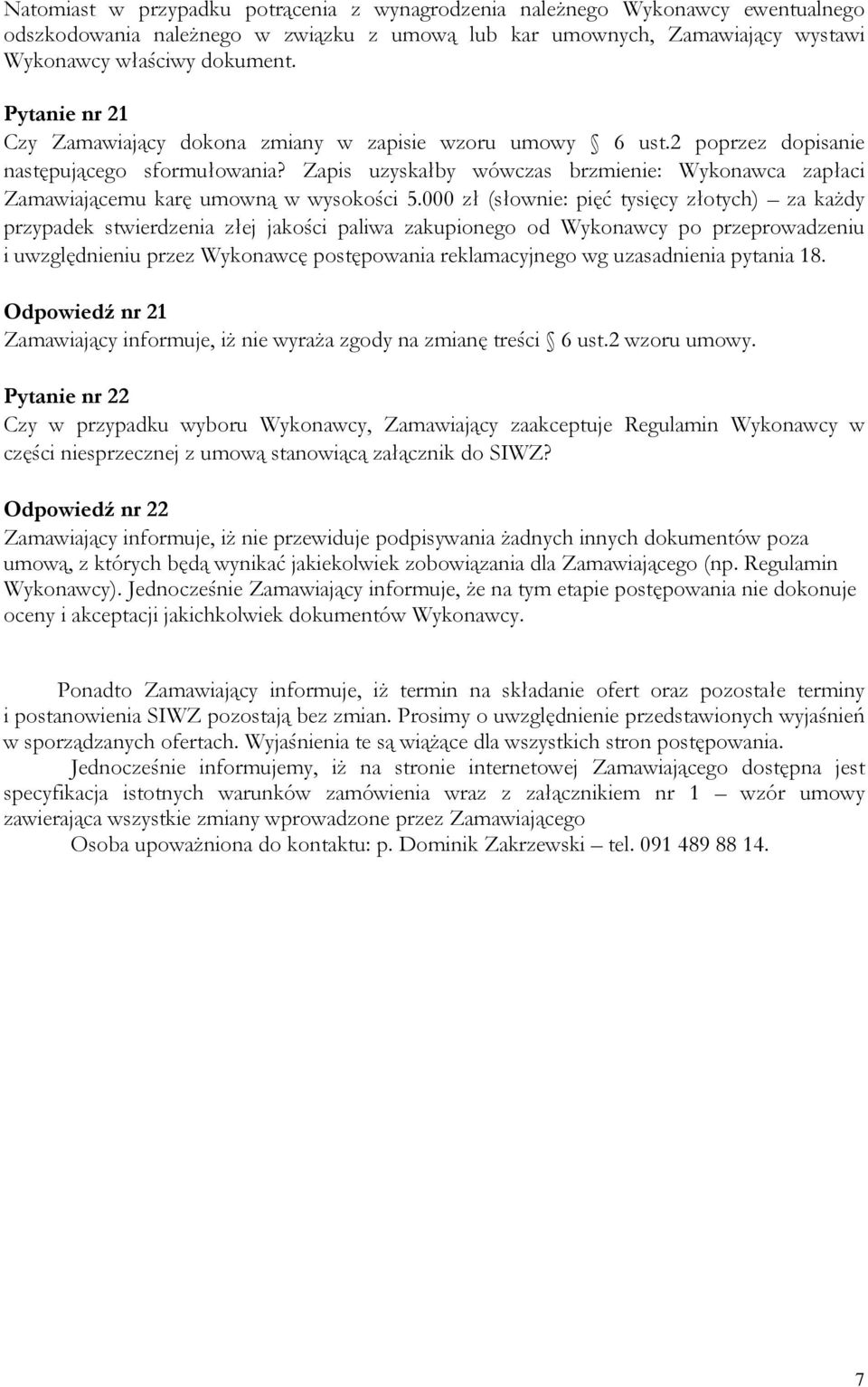 Zapis uzyskałby wówczas brzmienie: Wykonawca zapłaci Zamawiającemu karę umowną w wysokości 5.