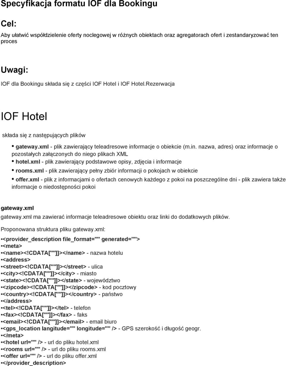 ormacje o obiekcie (m.in. nazwa, adres) oraz informacje o pozostałych załączonych do niego plikach XML hotel.xml - plik zawierający podstawowe opisy, zdjęcia i informacje rooms.