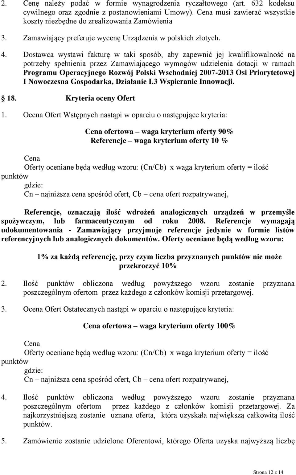 Dostawca wystawi fakturę w taki sposób, aby zapewnić jej kwalifikowalność na potrzeby spełnienia przez Zamawiającego wymogów udzielenia dotacji w ramach Programu Operacyjnego Rozwój Polski Wschodniej