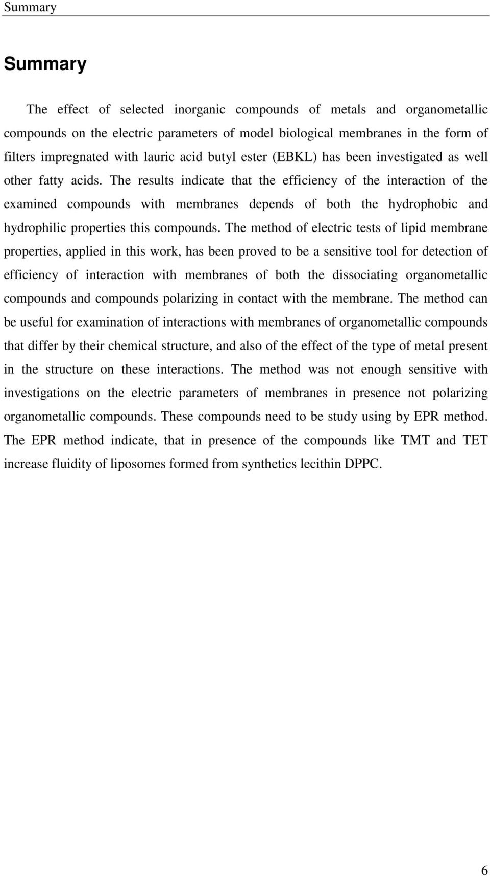 The results indicate that the efficiency of the interaction of the examined compounds with membranes depends of both the hydrophobic and hydrophilic properties this compounds.