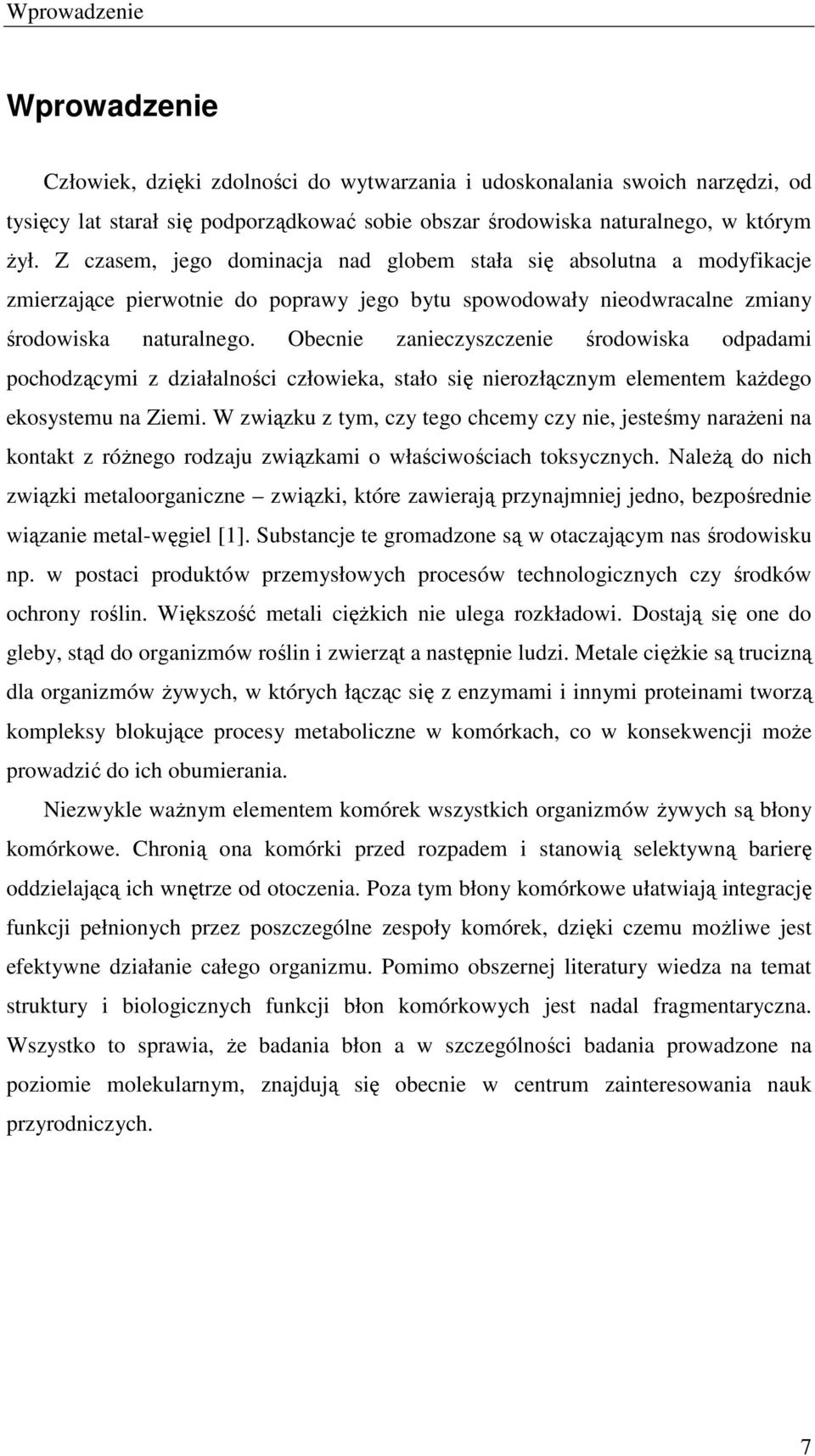 Obecnie zanieczyszczenie środowiska odpadami pochodzącymi z działalności człowieka, stało się nierozłącznym elementem kaŝdego ekosystemu na Ziemi.