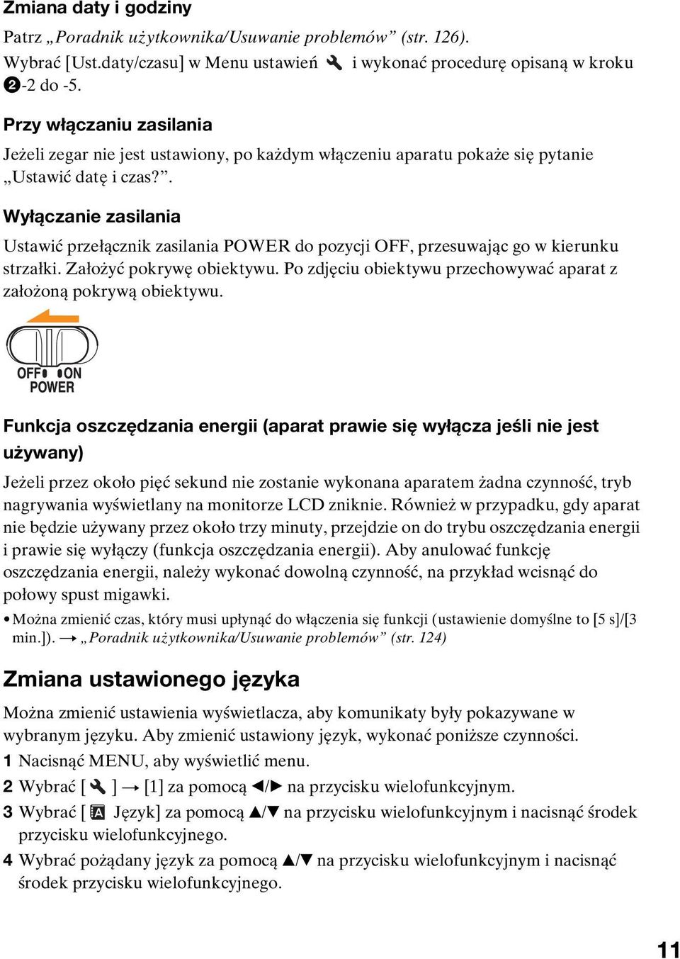 . Wyłączanie zasilania Ustawić przełącznik zasilania POWER do pozycji OFF, przesuwając go w kierunku strzałki. Założyć pokrywę obiektywu.