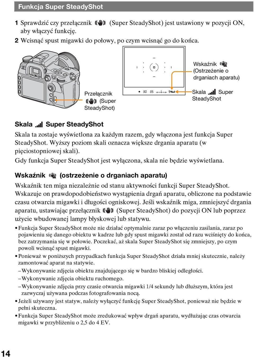 SteadyShot. Wyższy poziom skali oznacza większe drgania aparatu (w pięciostopniowej skali). Gdy funkcja Super SteadyShot jest wyłączona, skala nie będzie wyświetlana.