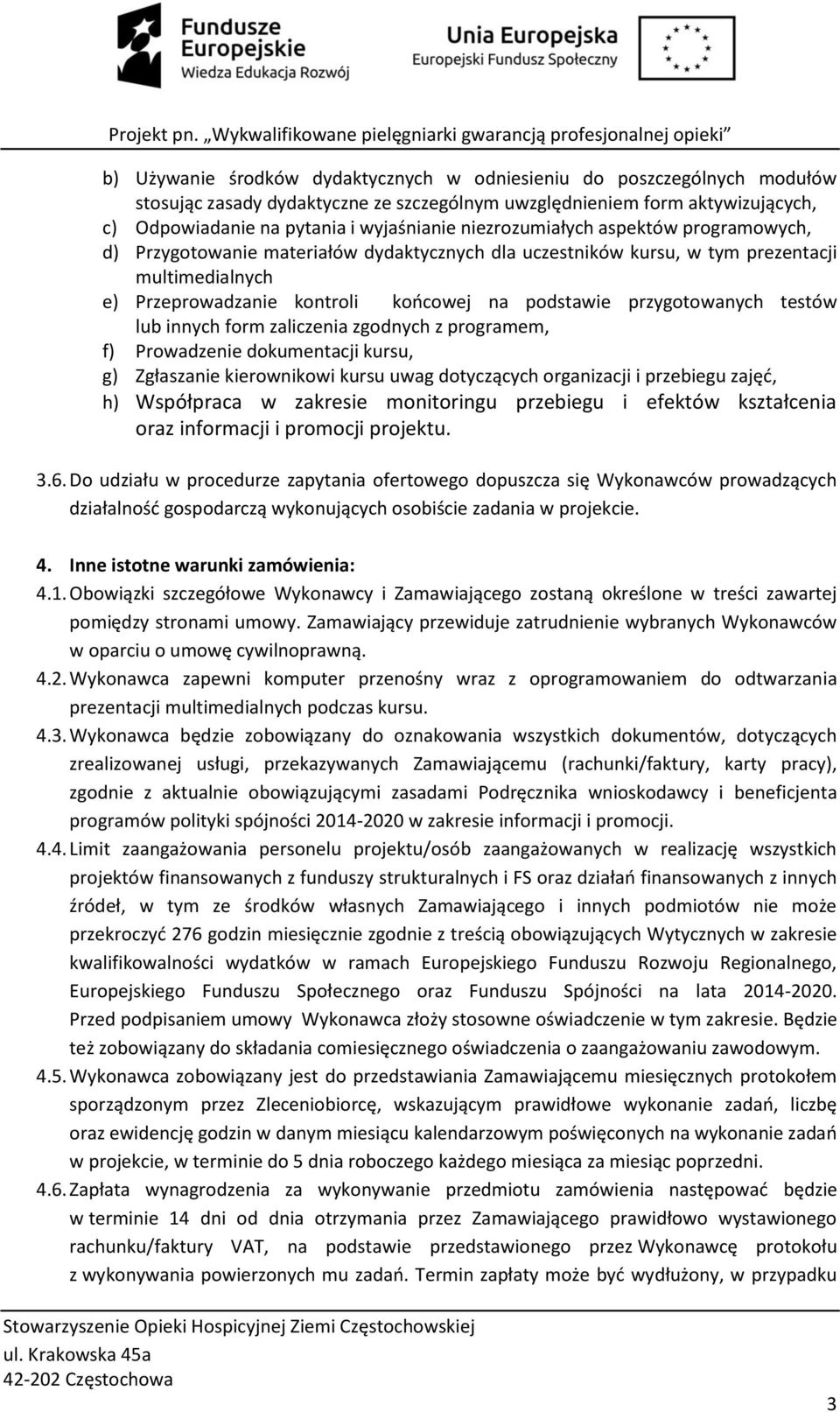 przygotowanych testów innych form zaliczenia zgodnych z programem, f) Prowadzenie dokumentacji kursu, g) Zgłaszanie kierownikowi kursu uwag dotyczących organizacji i przebiegu zajęć, h) Współpraca w