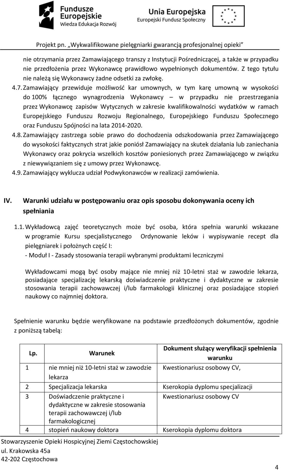 Zamawiający przewiduje możliwość kar umownych, w tym karę umowną w wysokości do 100% łącznego wynagrodzenia Wykonawcy w przypadku nie przestrzegania przez Wykonawcę zapisów Wytycznych w zakresie