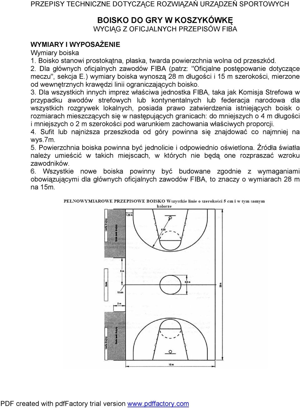 ) wymiary boiska wynoszą 28 m długości i 15 m szerokości, mierzone od wewnętrznych krawędzi linii ograniczających boisko. 3.