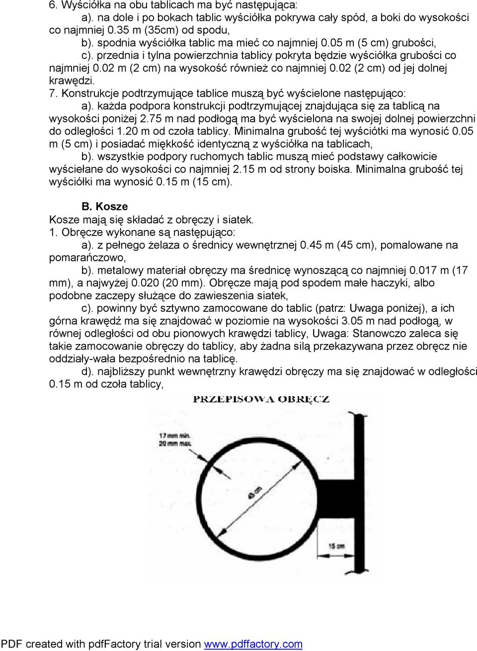 02 m (2 cm) na wysokość również co najmniej 0.02 (2 cm) od jej dolnej krawędzi. 7. Konstrukcje podtrzymujące tablice muszą być wyścielone następująco: a).