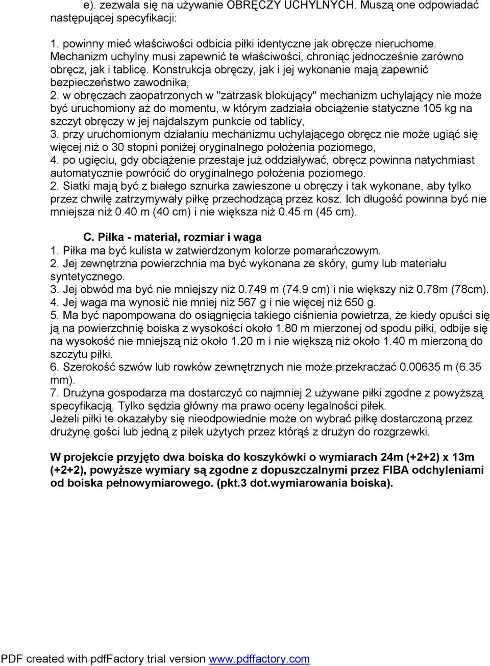 w obręczach zaopatrzonych w "zatrzask blokujący" mechanizm uchylający nie może być uruchomiony aż do momentu, w którym zadziała obciążenie statyczne 105 kg na szczyt obręczy w jej najdalszym punkcie