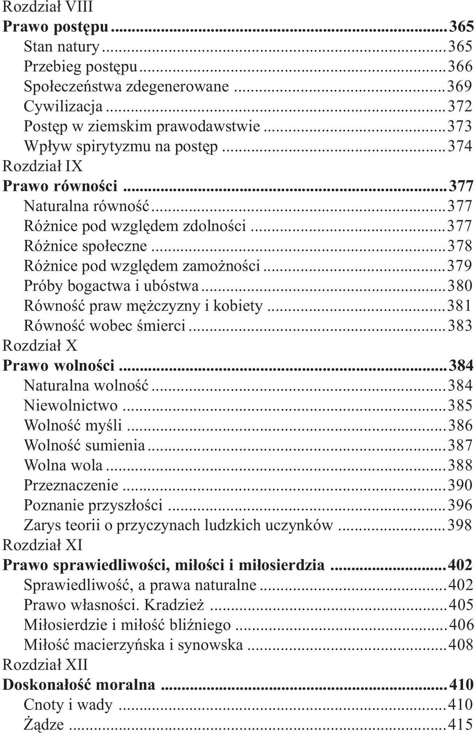 ..380 Równoœæ praw mê czyzny i kobiety...381 Równoœæ wobec œmierci...383 Rozdzia³ X Prawo wolnoœci...384 Naturalna wolnoœæ...384 Niewolnictwo...385 Wolnoœæ myœli...386 Wolnoœæ sumienia...387 Wolna wola.