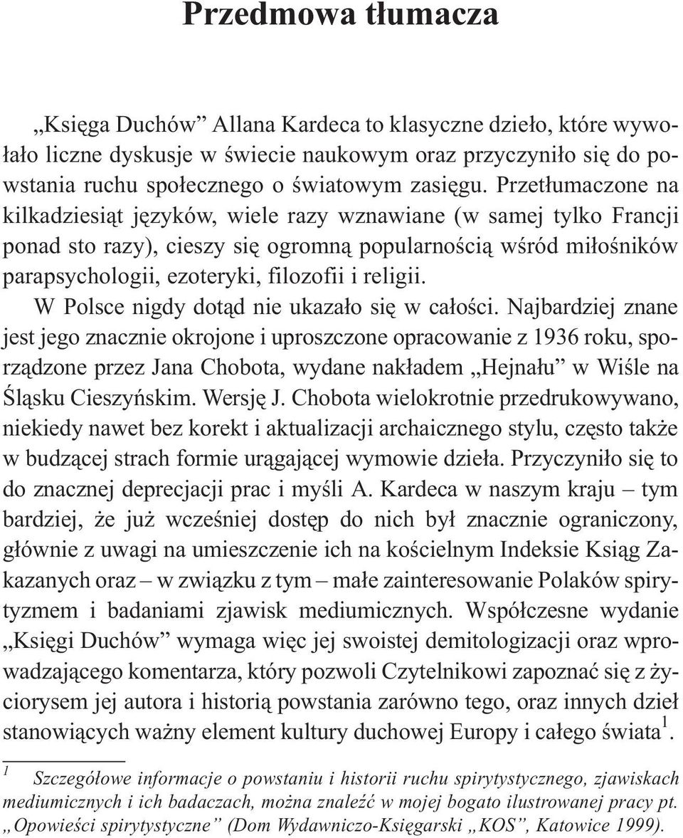 Przet³umaczone na kilkadziesi¹t jêzyków, wiele razy wznawiane (w samej tylko Francji ponad sto razy), cieszy siê ogromn¹ popularnoœci¹ wœród mi³oœników parapsychologii, ezoteryki, filozofii i religii.