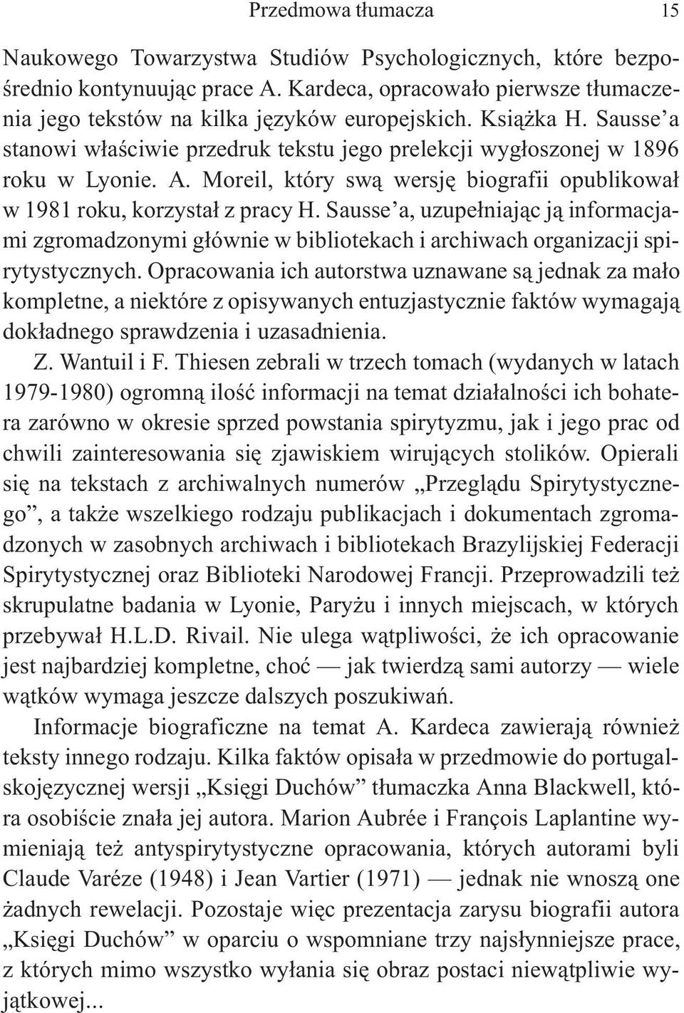 Sausse a, uzupe³niaj¹c j¹ informacjami zgromadzonymi g³ównie w bibliotekach i archiwach organizacji spirytystycznych.