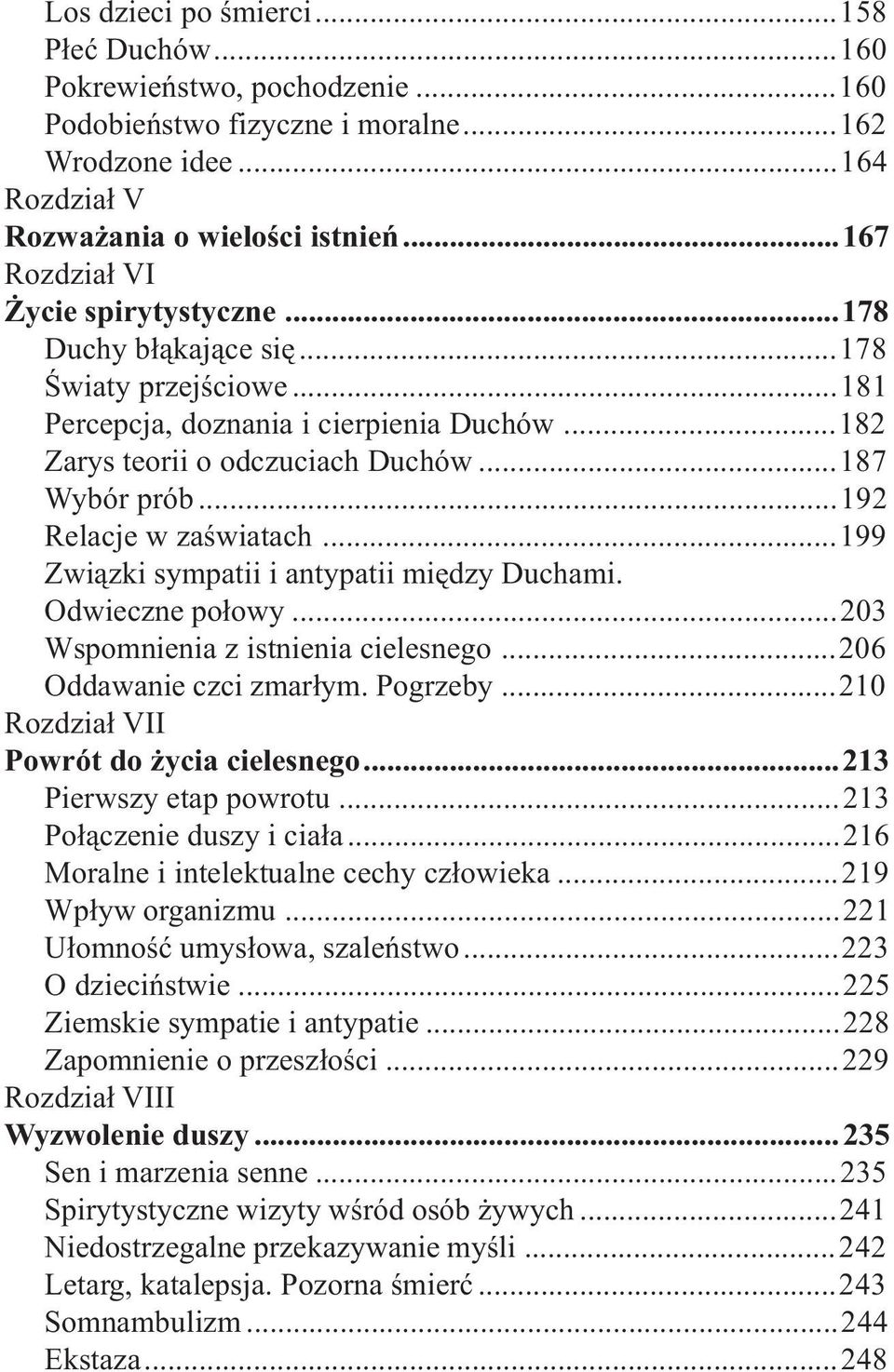 ..192 Relacje w zaœwiatach...199 Zwi¹zki sympatii i antypatii miêdzy Duchami. Odwieczne po³owy...203 Wspomnienia z istnienia cielesnego...206 Oddawanie czci zmar³ym. Pogrzeby.