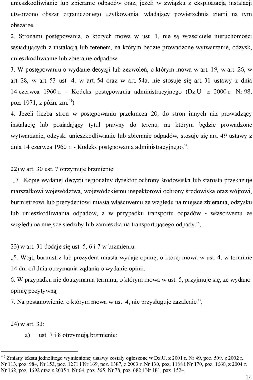 1, nie są właściciele nieruchomości sąsiadujących z instalacją lub terenem, na którym będzie prowadzone wytwarzanie, odzysk, unieszkodliwianie lub zbieranie odpadów. 3.