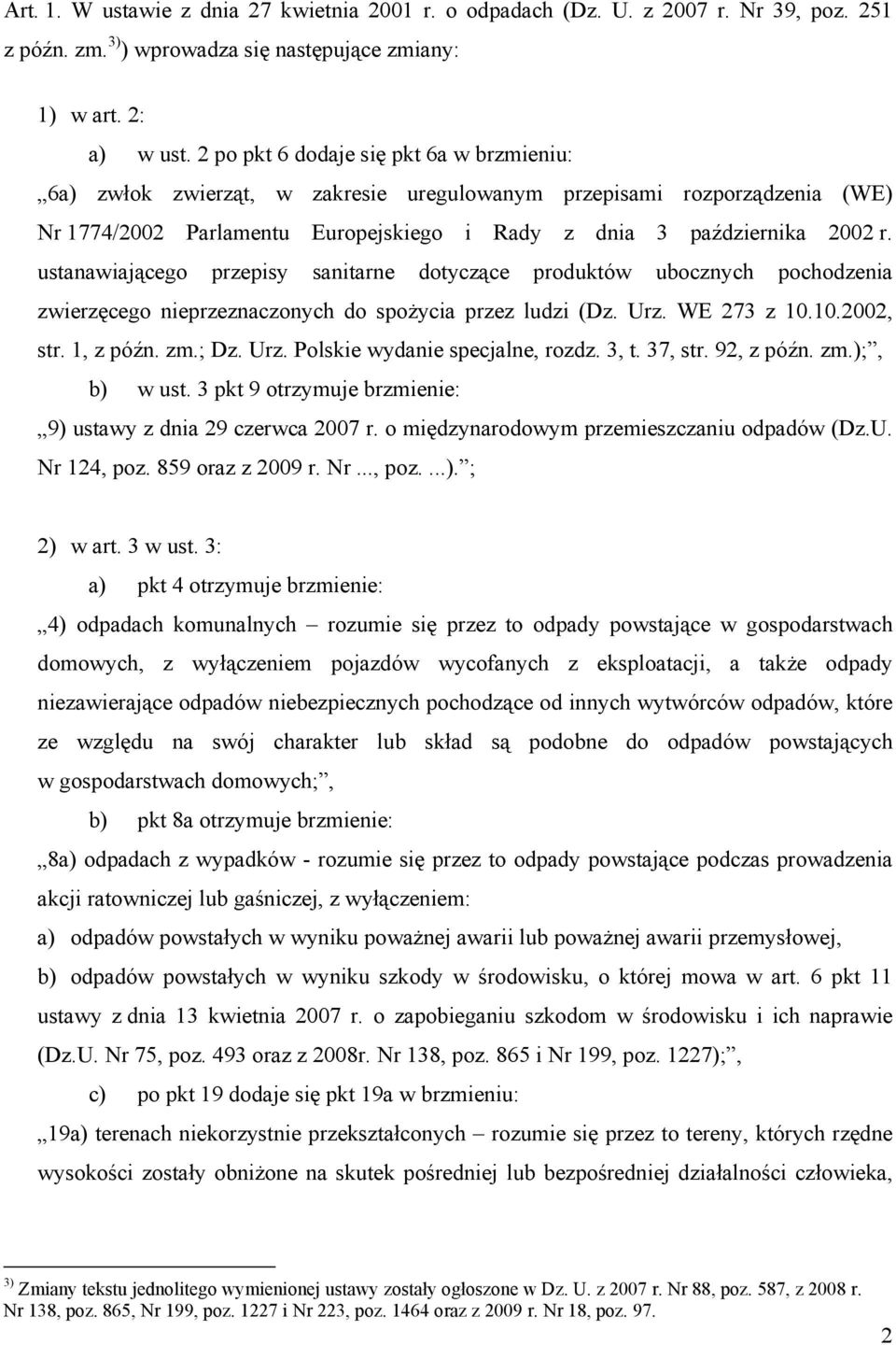 ustanawiającego przepisy sanitarne dotyczące produktów ubocznych pochodzenia zwierzęcego nieprzeznaczonych do spożycia przez ludzi (Dz. Urz. WE 273 z 10.10.2002, str. 1, z późn. zm.; Dz. Urz. Polskie wydanie specjalne, rozdz.