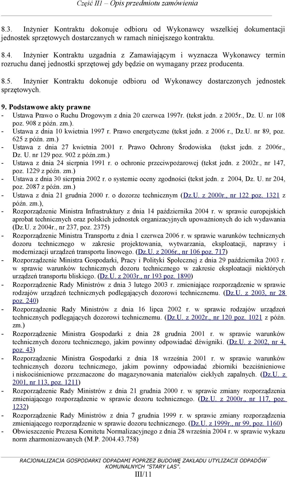 Inżynier Kontraktu dokonuje odbioru od Wykonawcy dostarczonych jednostek sprzętowych. 9. Podstawowe akty prawne - Ustawa Prawo o Ruchu Drogowym z dnia 20 czerwca 1997r. (tekst jedn. z 2005r., Dz. U. nr 108 poz.