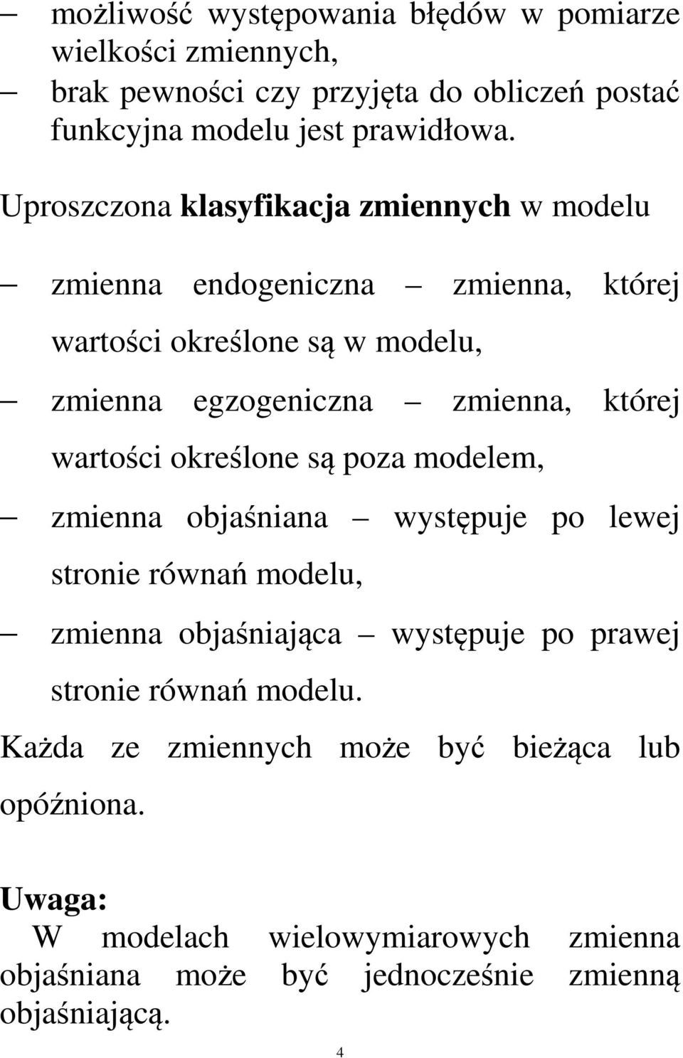 warośc oreśloe są poza modelem, zmea ojaśaa wsępuje po lewej sroe rówań modelu, zmea ojaśająca wsępuje po prawej sroe