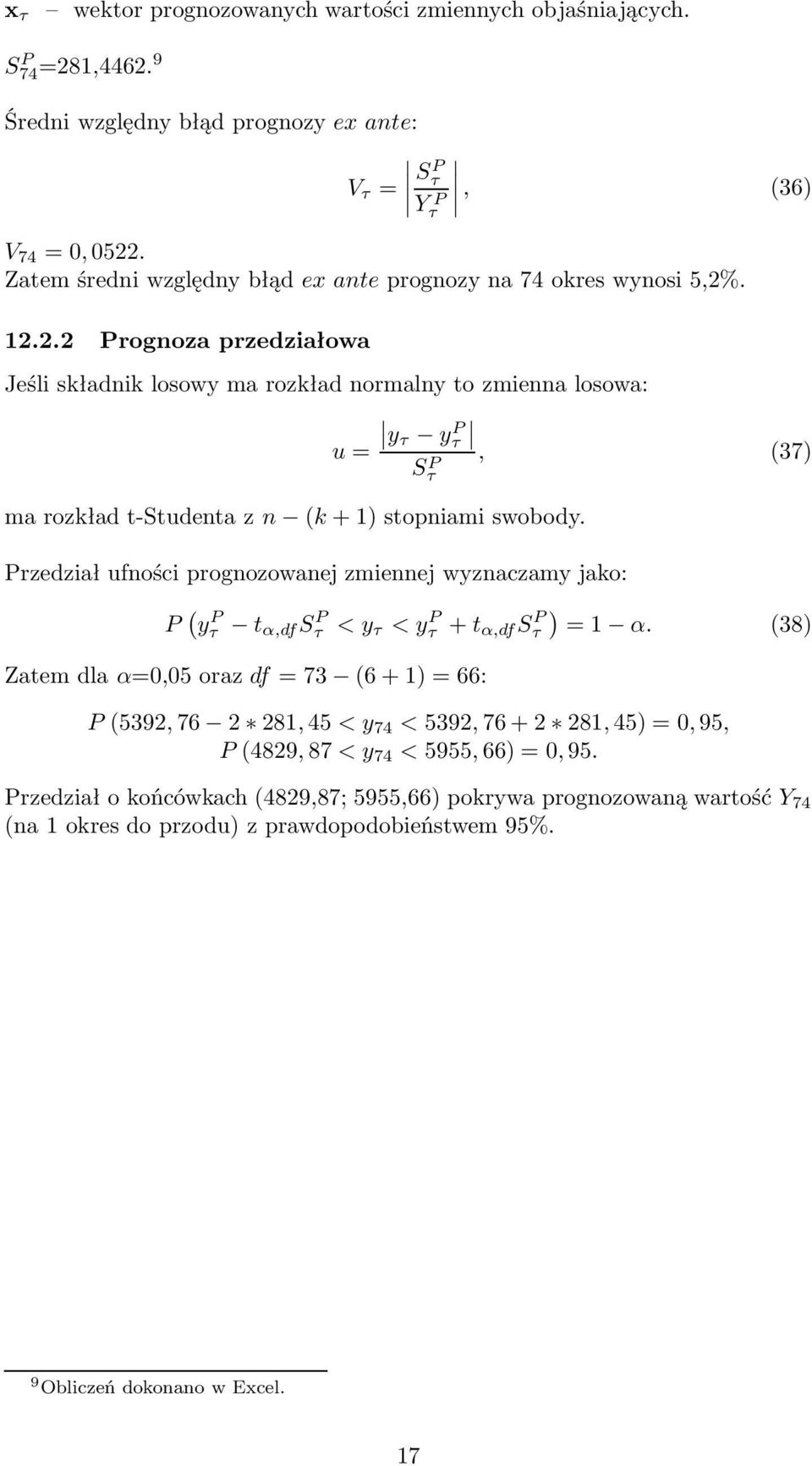 . Prognoza przedziałowa Jeśli składnik losowy ma rozkład normalny to zmienna losowa: yτ y P τ u =, (37) ma rozkład t-studenta z n (k + 1) stopniami swobody.