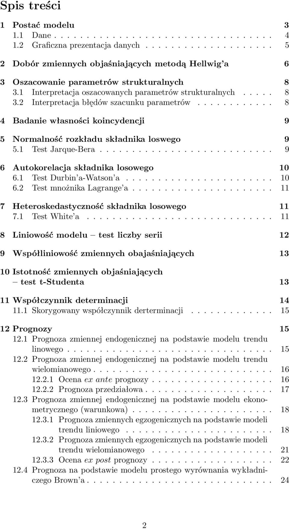 ........... 8 4 Badanie własności koincydencji 9 5 Normalność rozkładu składnika loswego 9 5.1 Test Jarque-Bera........................... 9 6 Autokorelacja składnika losowego 10 6.