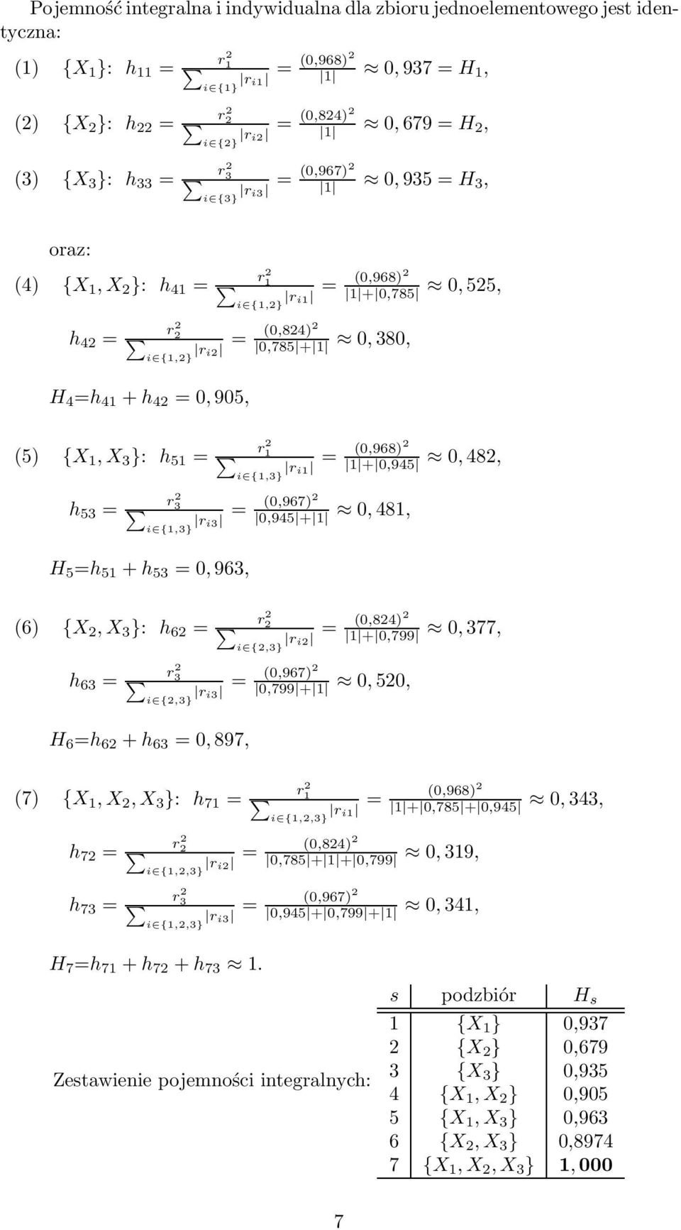 (0,84) = ri 0,785 + 1 0, 380, r 1 i {1,3} H 5 =h 51 + h 53 =0, 963, (6) {X,X 3 }: h 6 = h 63 = r 3 i {,3} (0,968) = ri1 1 + 0,945 0, 48, (0,967) = ri3 0,945 + 1 0, 481, r i {,3} H 6 =h 6 + h 63 =0,