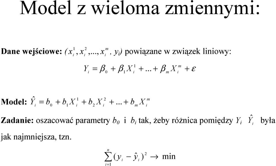 .. + β X + ε 0 1 m Model: ˆ 1 2 b + b X + b X 0 1 2 Y = +.