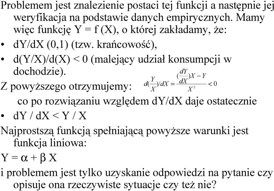 krańcowość), d(y/x)/d(x) < 0 (malejący udzał konsumpcj w dochodze).