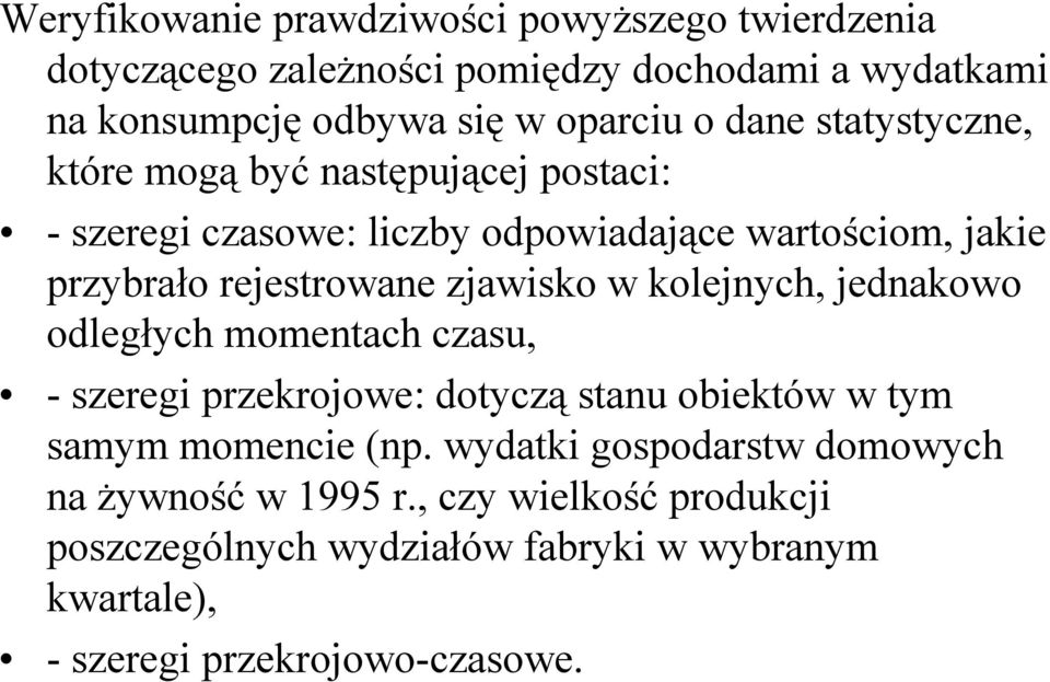 w kolejnych, jednakowo odległych momentach czasu, - szereg przekrojowe: dotyczą stanu obektów w tym samym momence (np.