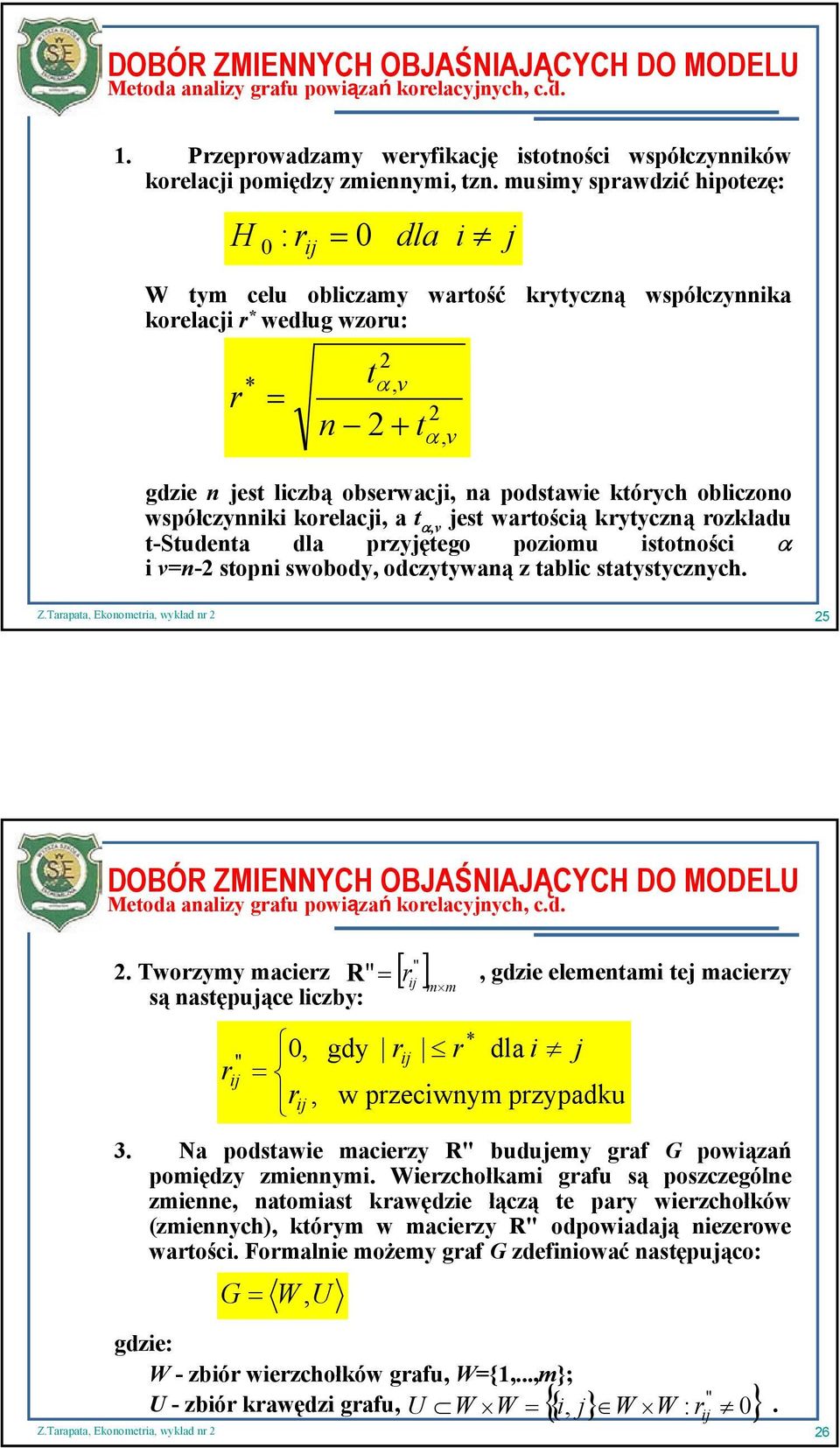 obliczoo współczyiki korelacji, a t α,v jest wartością krytyczą rozkładu t-studeta dla przyjętego poziomu istotości α i v- stopi swobody, odczytywaą z tablic statystyczych.