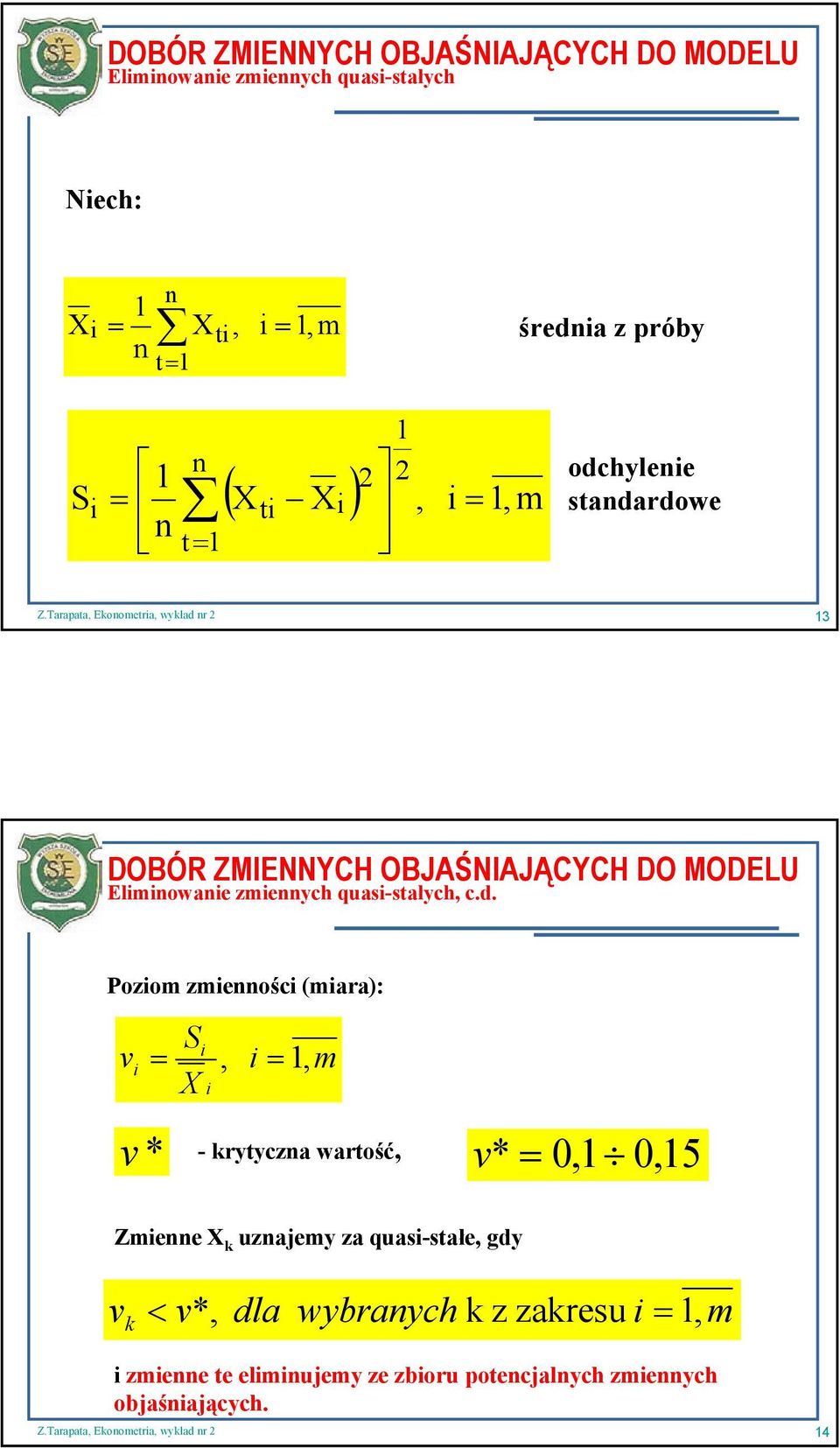 i, i, i m v * - krytycza wartość, v* 0, 0, 5 Zmiee X k uzajemy za quasi-stałe, gdy v k < v*,