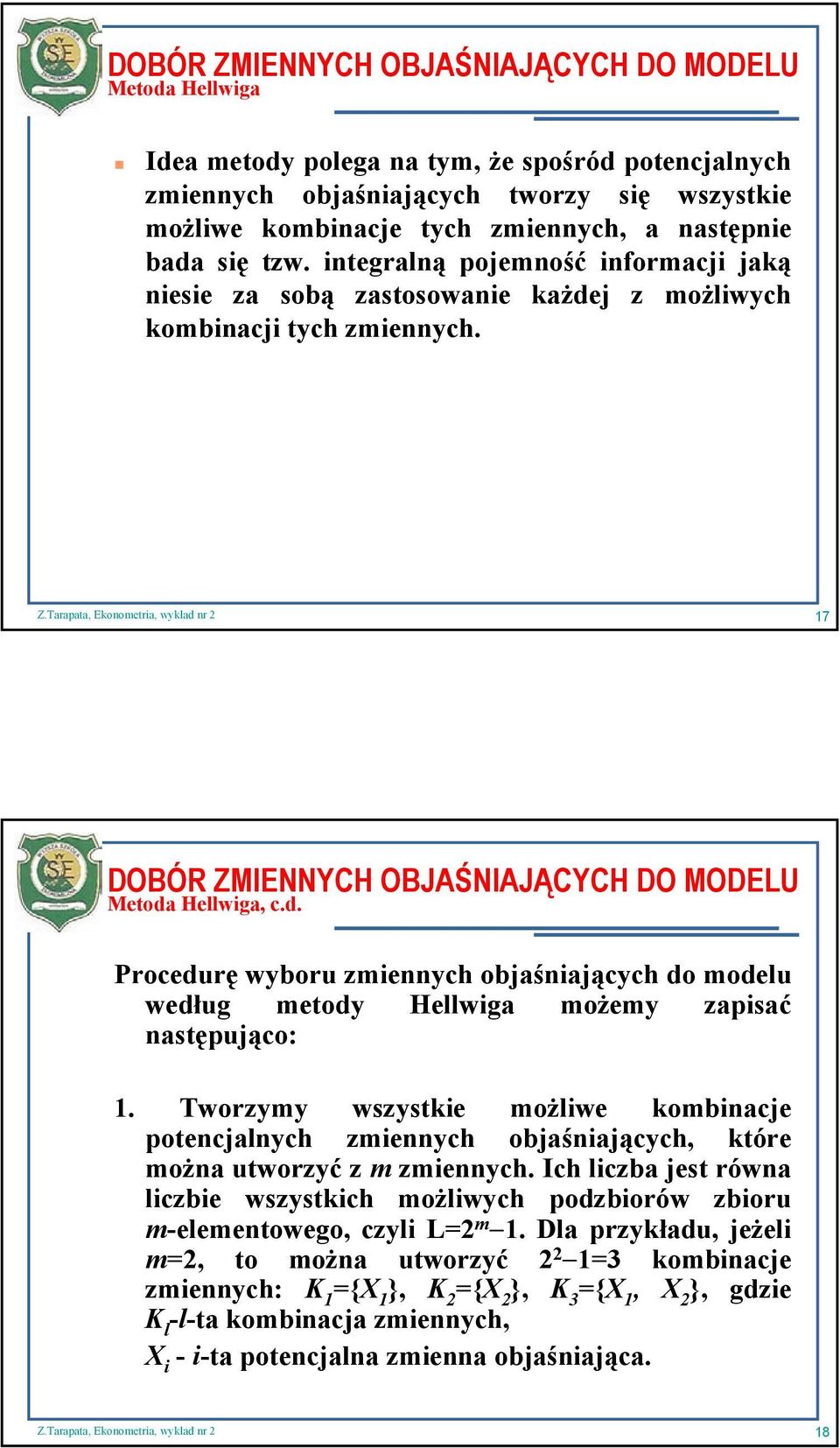 Tworzymy wszystkie możliwe kombiacje potecjalych zmieych objaśiających, które moża utworzyć z m zmieych.