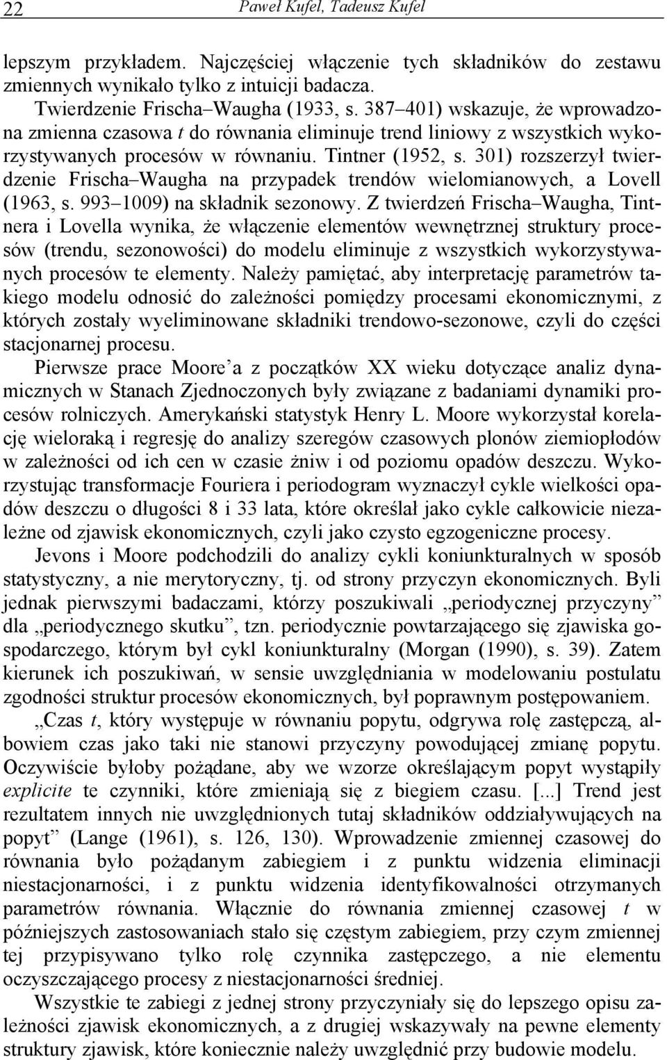 301) rozszerzył twerdzene Frscha Waugha na przypadek trendów welomanowych, a Lovell (1963, s. 993 1009) na składnk sezonowy.