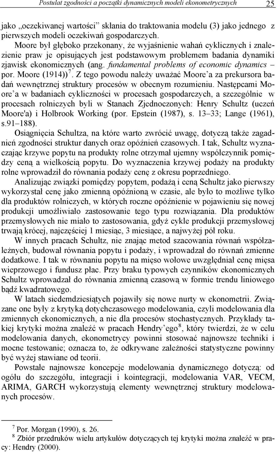 Moore (1914)) 7. Z tego powodu należy uważać Moore a za prekursora badań wewnętrznej struktury procesów w obecnym rozumenu.