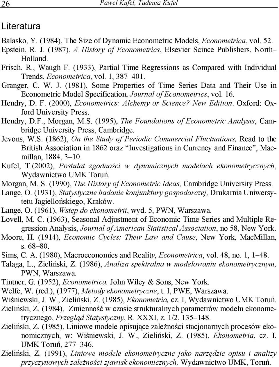 (1981), Some Propertes of Tme Seres Data and Ther Use n Econometrc Model Specfcaton, Journal of Econometrcs, vol. 16. Hendry, D. F. (2000), Econometrcs: Alchemy or Scence? New Edton.