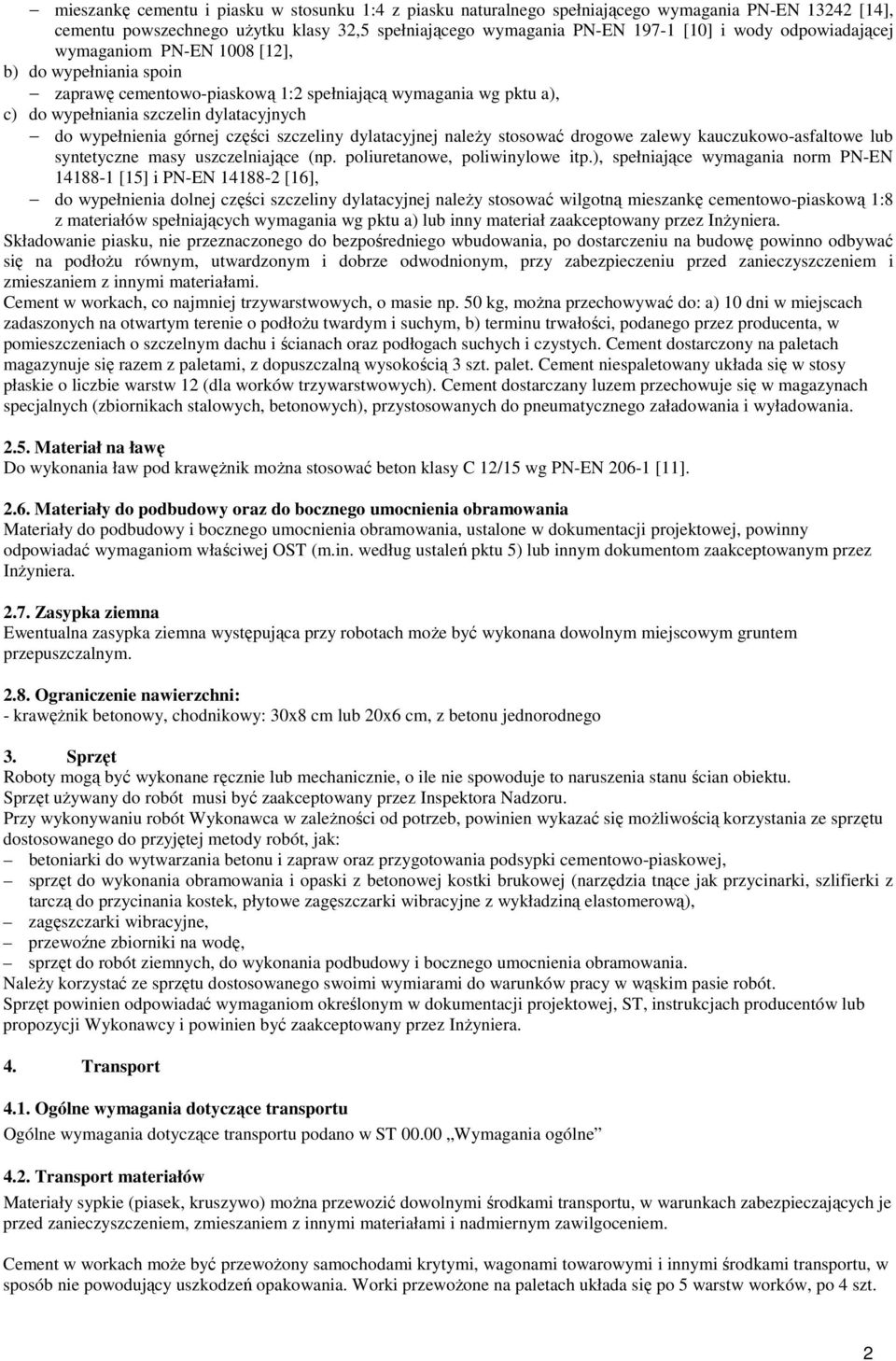 części szczeliny dylatacyjnej naleŝy stosować drogowe zalewy kauczukowo-asfaltowe lub syntetyczne masy uszczelniające (np. poliuretanowe, poliwinylowe itp.