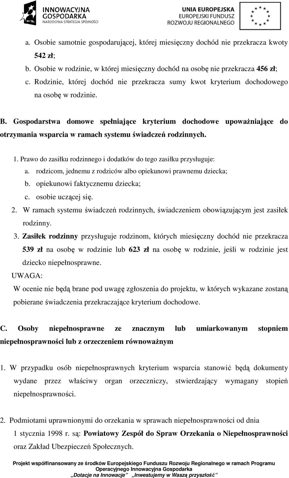 Gospodarstwa domowe spełniające kryterium dochodowe upowaŝniające do otrzymania wsparcia w ramach systemu świadczeń rodzinnych. 1.