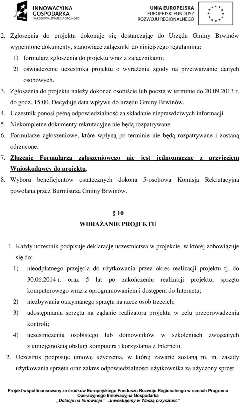 do godz. 15:00. Decyduje data wpływu do urzędu Gminy Brwinów. 4. Uczestnik ponosi pełną odpowiedzialność za składanie nieprawdziwych informacji. 5.