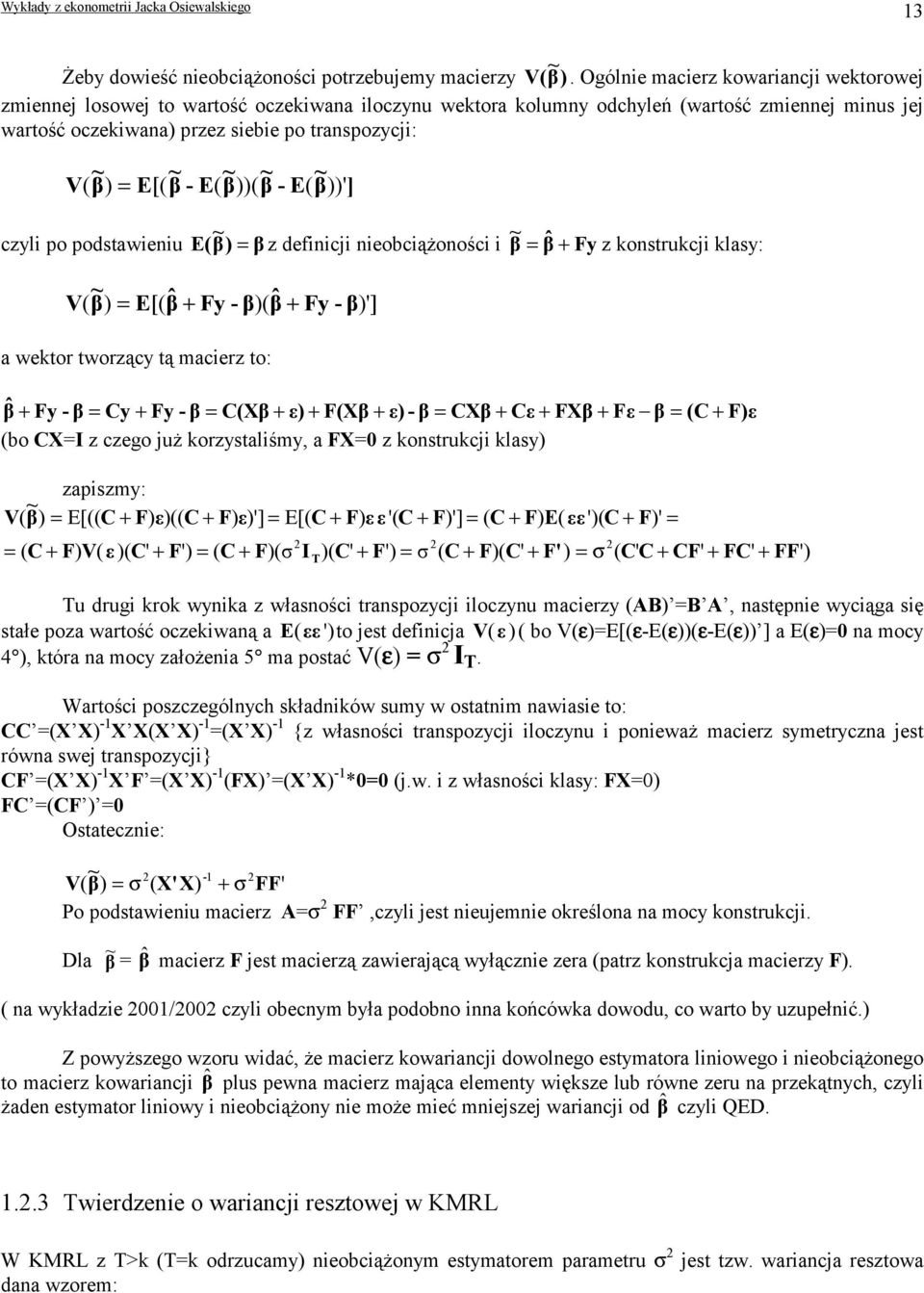 β ~ ))( β ~ - E( β ~ ))'] czyl po podstawenu E( β ~ ) β z defncj neobcążonośc β ~ βˆ + Fy z konstrukcj klasy: V ( β ~ ) E[( βˆ + Fy - β)( βˆ + Fy - β)'] a wektor tworzący tą macerz to: βˆ + Fy - β Cy