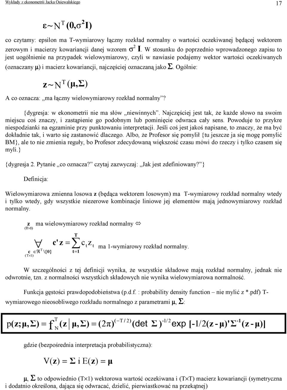 Ogólne: z ~ ( µ, Σ) N T A co oznacza: ma łączny welowymarowy rozkład normalny? {dygresja: w ekonometr ne ma słów newnnych.