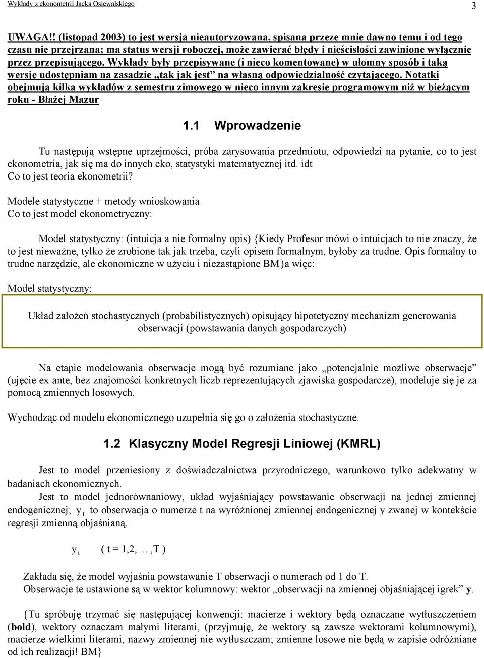 Wykłady były przepsywane ( neco komentowane) w ułomny sposób taką wersję udostępnam na zasadze tak jak jest na własną odpowedzalność czytającego.