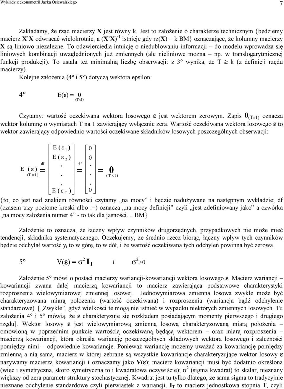 To odzwercedla ntucję o nedublowanu nformacj do modelu wprowadza sę lnowych kombnacj uwzględnonych już zmennych (ale nelnowe można np. w translogarytmcznej funkcj produkcj).