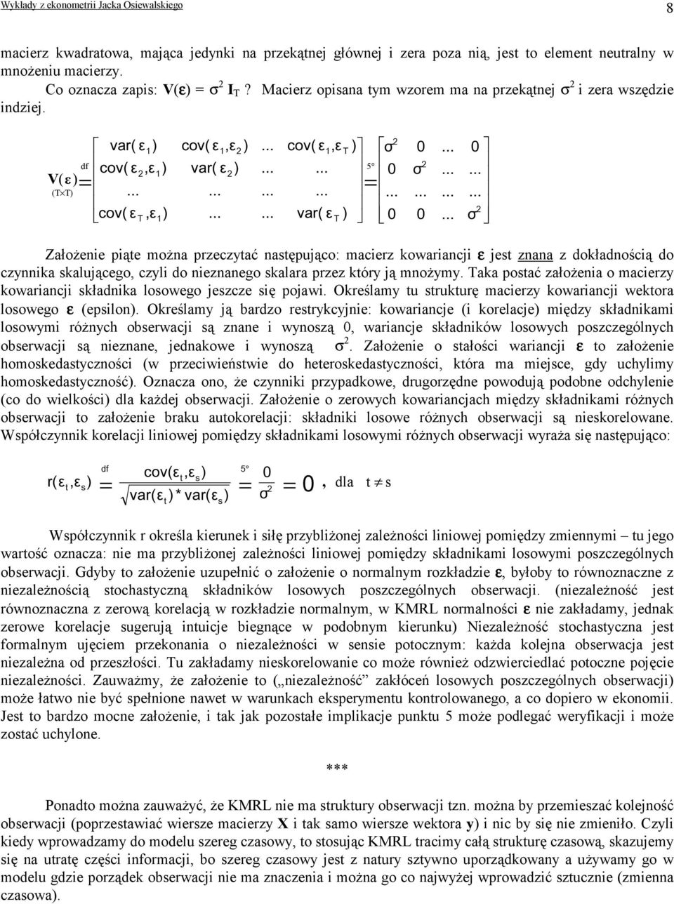 4; % ;,7 % 5 Założene pąte można przeczytać następująco: macerz kowarancj ε jest znana z dokładnoścą do czynnka skalującego, czyl do neznanego skalara przez który ją mnożymy.